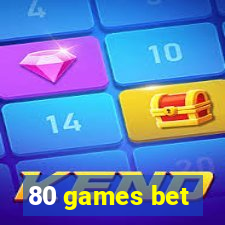 80 games bet